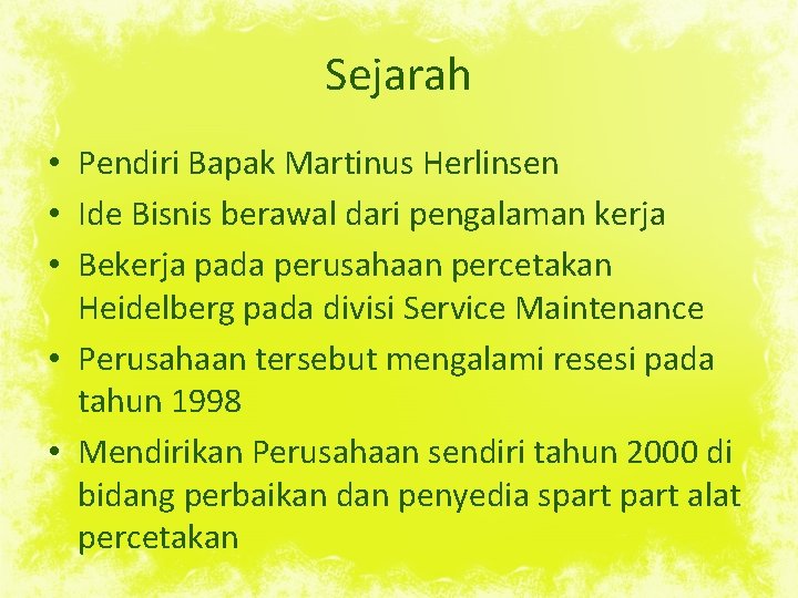 Sejarah • Pendiri Bapak Martinus Herlinsen • Ide Bisnis berawal dari pengalaman kerja •