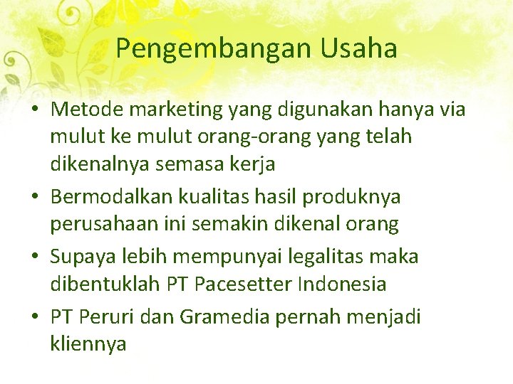 Pengembangan Usaha • Metode marketing yang digunakan hanya via mulut ke mulut orang-orang yang