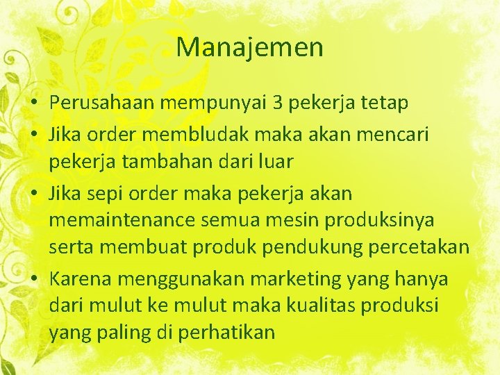 Manajemen • Perusahaan mempunyai 3 pekerja tetap • Jika order membludak maka akan mencari