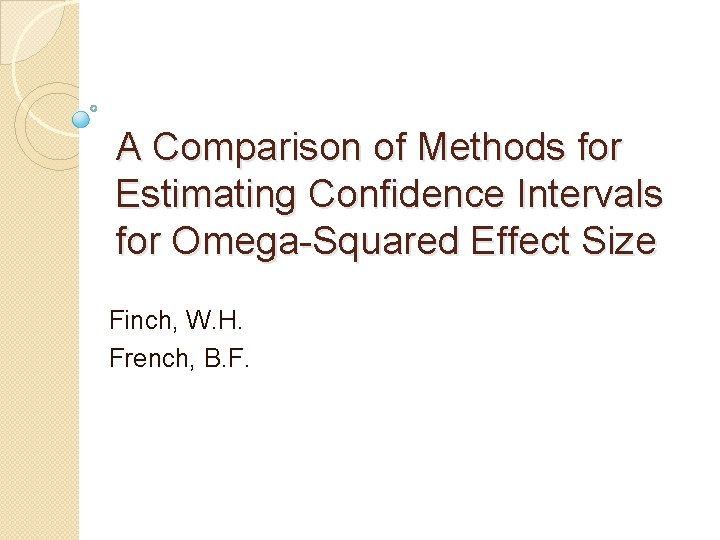 A Comparison of Methods for Estimating Confidence Intervals for Omega-Squared Effect Size Finch, W.