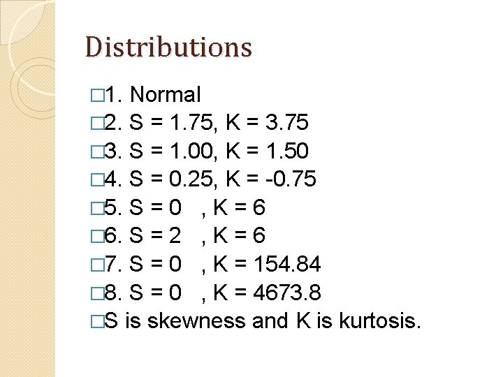Distributions � 1. Normal � 2. S = 1. 75, K = 3. 75