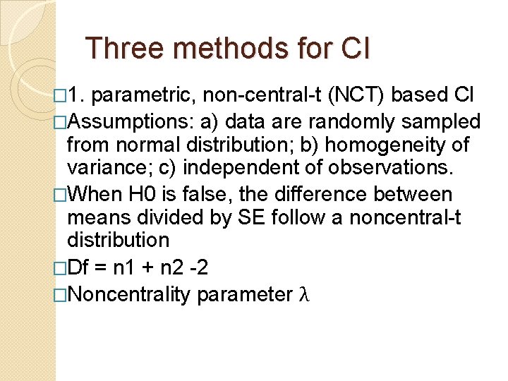 Three methods for CI � 1. parametric, non-central-t (NCT) based CI �Assumptions: a) data