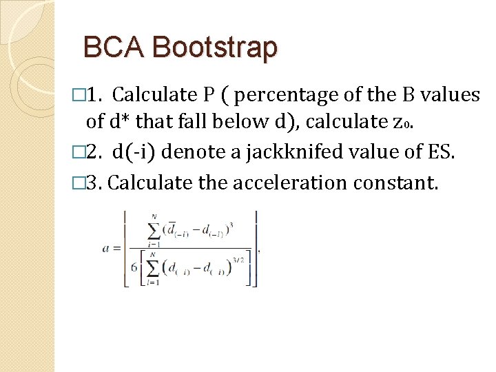 BCA Bootstrap � 1. Calculate P ( percentage of the B values of d*