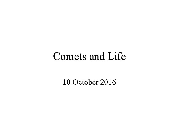 Comets and Life 10 October 2016 