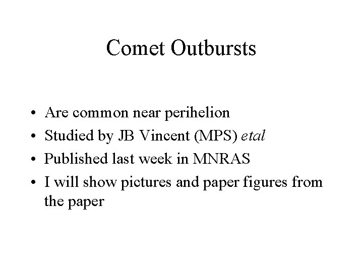 Comet Outbursts • • Are common near perihelion Studied by JB Vincent (MPS) etal