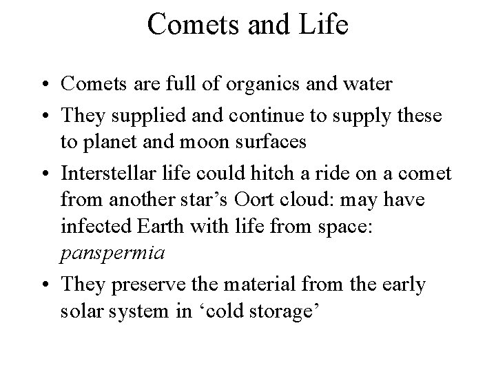Comets and Life • Comets are full of organics and water • They supplied
