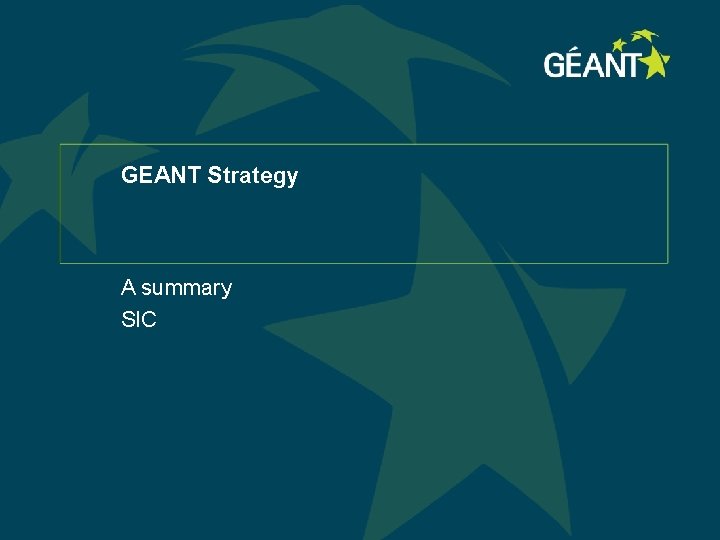 GEANT Strategy A summary SIC 