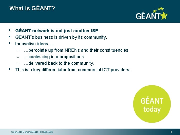 What is GÉANT? • • GÉANT network is not just another ISP GÉANT’s business