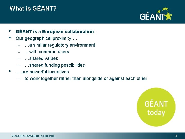 What is GÉANT? • • • GÉANT is a European collaboration. Our geographical proximity….