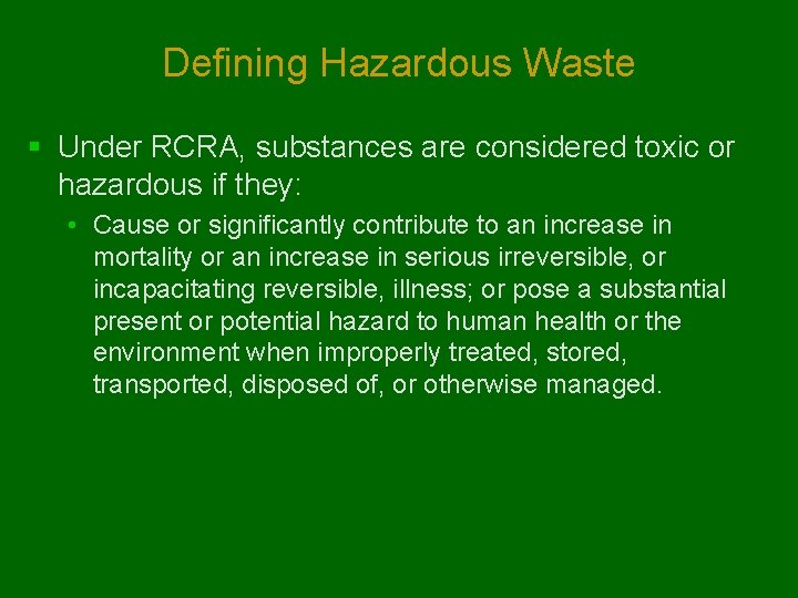 Defining Hazardous Waste § Under RCRA, substances are considered toxic or hazardous if they: