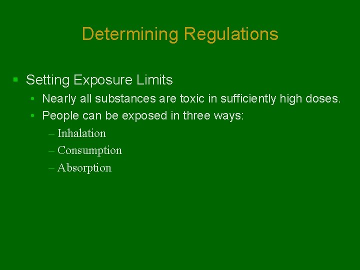 Determining Regulations § Setting Exposure Limits • Nearly all substances are toxic in sufficiently