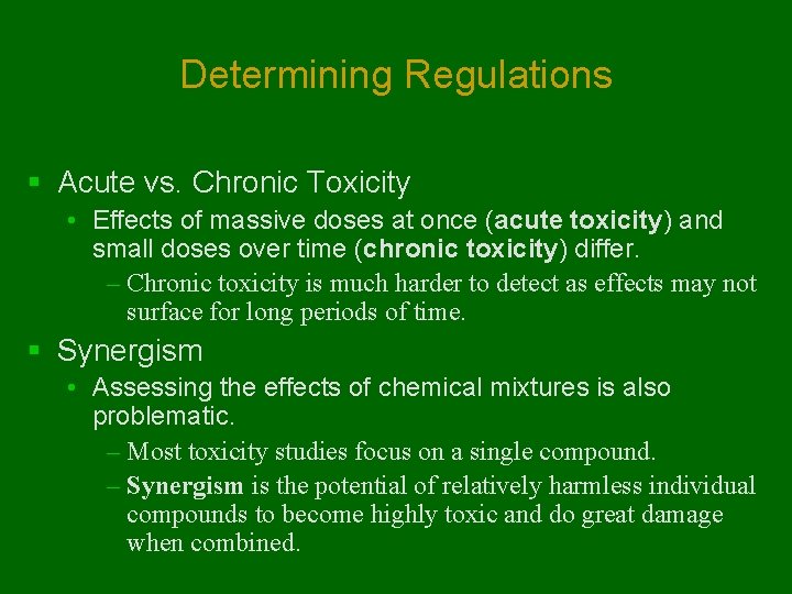 Determining Regulations § Acute vs. Chronic Toxicity • Effects of massive doses at once