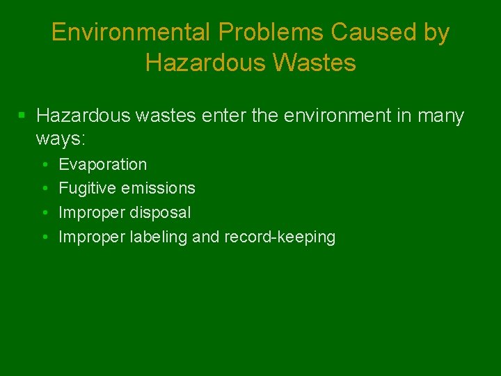 Environmental Problems Caused by Hazardous Wastes § Hazardous wastes enter the environment in many