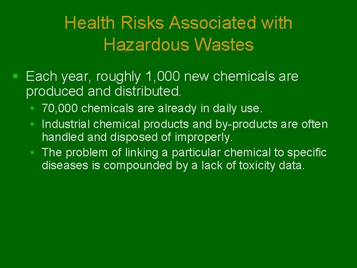 Health Risks Associated with Hazardous Wastes § Each year, roughly 1, 000 new chemicals