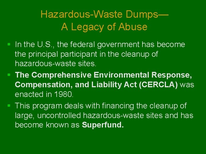 Hazardous-Waste Dumps— A Legacy of Abuse § In the U. S. , the federal