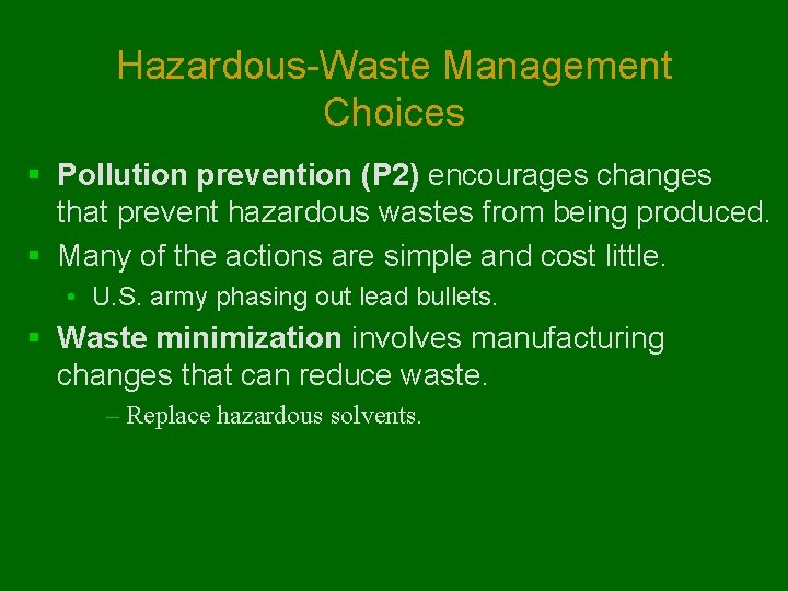 Hazardous-Waste Management Choices § Pollution prevention (P 2) encourages changes that prevent hazardous wastes