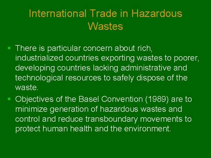 International Trade in Hazardous Wastes § There is particular concern about rich, industrialized countries