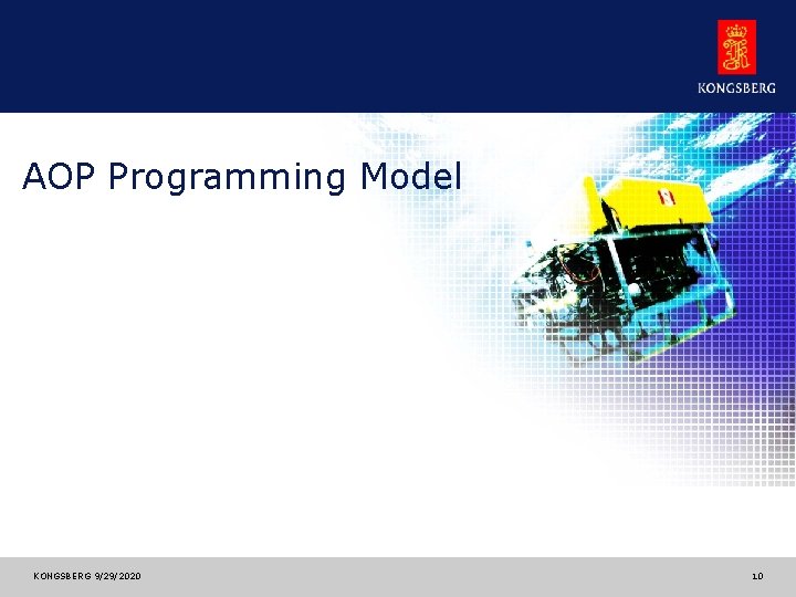 AOP Programming Model KONGSBERG 9/29/2020 10 