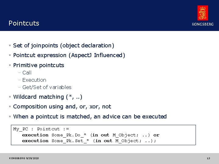 Pointcuts § Set of joinpoints (object declaration) § Pointcut expression (Aspect. J Influenced) §