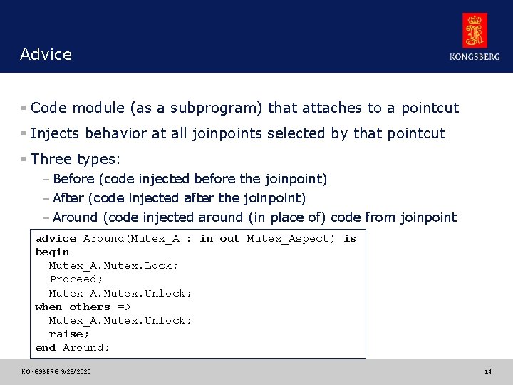 Advice § Code module (as a subprogram) that attaches to a pointcut § Injects