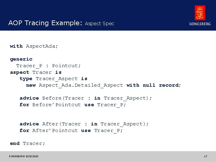 AOP Tracing Example: Aspect Spec with Aspect. Ada; generic Tracer_P : Pointcut; aspect Tracer