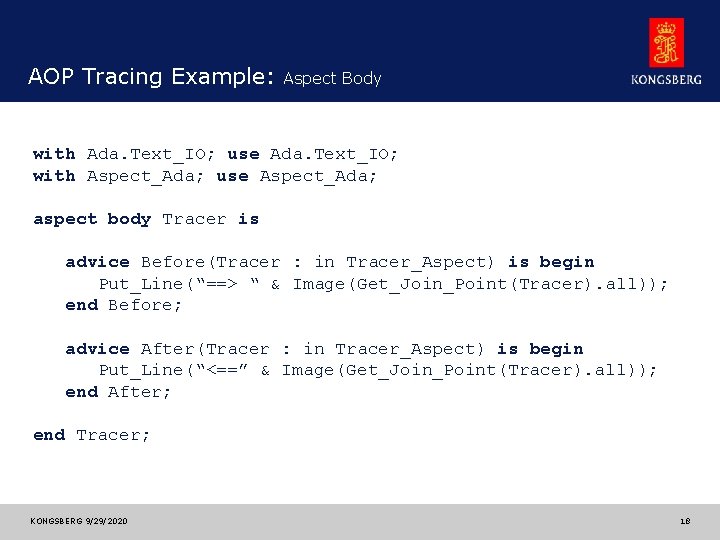 AOP Tracing Example: Aspect Body with Ada. Text_IO; use Ada. Text_IO; with Aspect_Ada; use