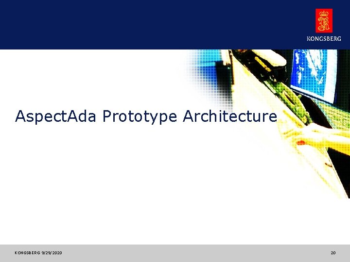 Aspect. Ada Prototype Architecture KONGSBERG 9/29/2020 20 