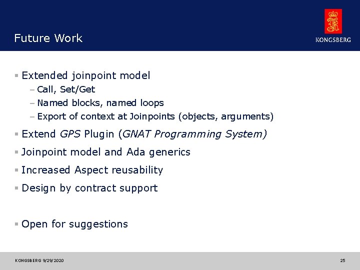 Future Work § Extended joinpoint model – Call, Set/Get – Named blocks, named loops