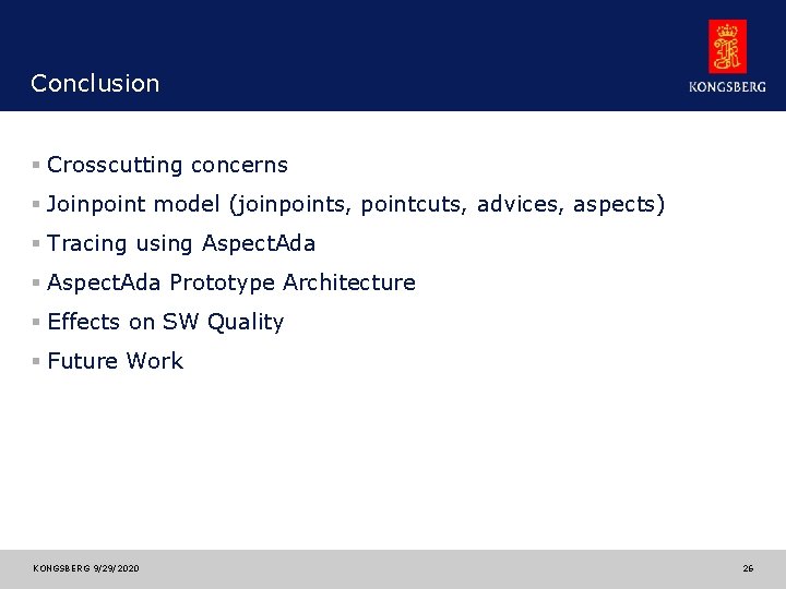 Conclusion § Crosscutting concerns § Joinpoint model (joinpoints, pointcuts, advices, aspects) § Tracing using