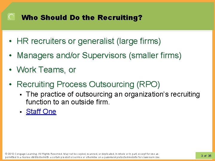 Who Should Do the Recruiting? • HR recruiters or generalist (large firms) • Managers