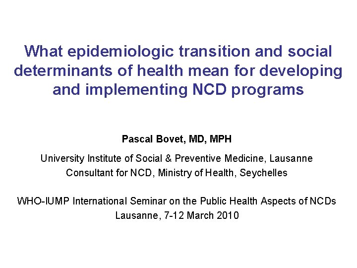 What epidemiologic transition and social determinants of health mean for developing and implementing NCD