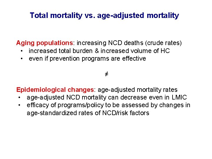 Total mortality vs. age-adjusted mortality Aging populations: increasing NCD deaths (crude rates) • increased