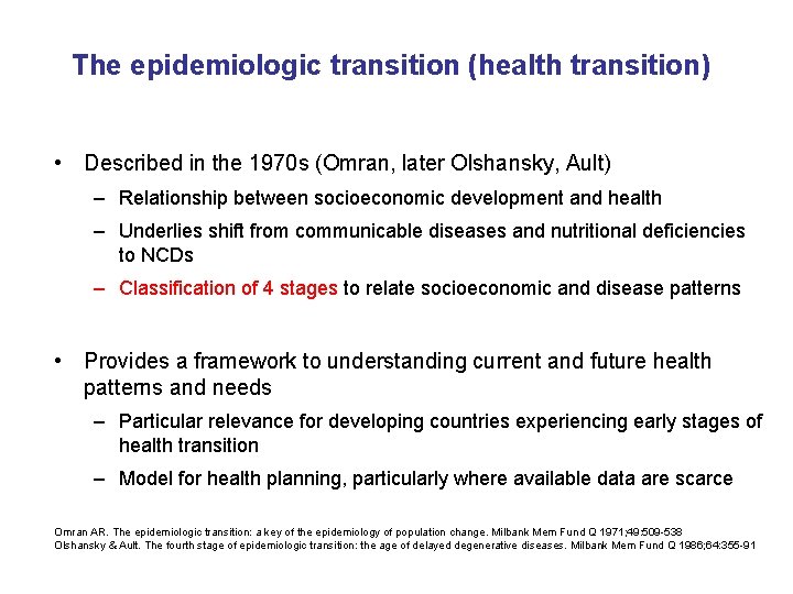 The epidemiologic transition (health transition) • Described in the 1970 s (Omran, later Olshansky,