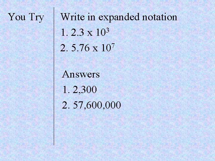 You Try Write in expanded notation 1. 2. 3 x 103 2. 5. 76