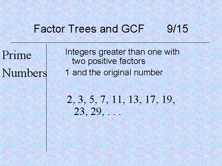 Factor Trees and GCF Prime Numbers 9/15 Integers greater than one with two positive