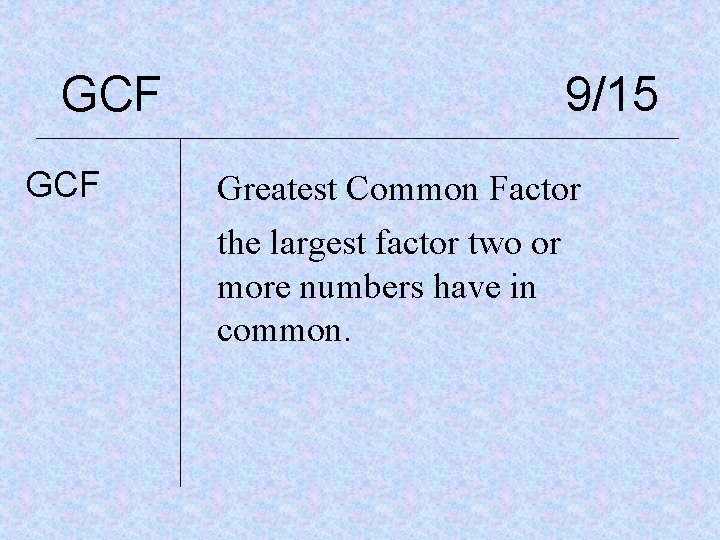 GCF 9/15 Greatest Common Factor the largest factor two or more numbers have in