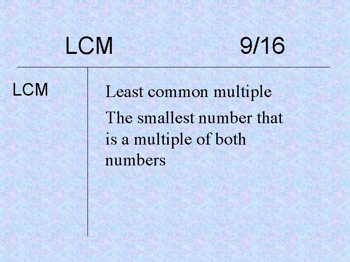 LCM 9/16 Least common multiple The smallest number that is a multiple of both