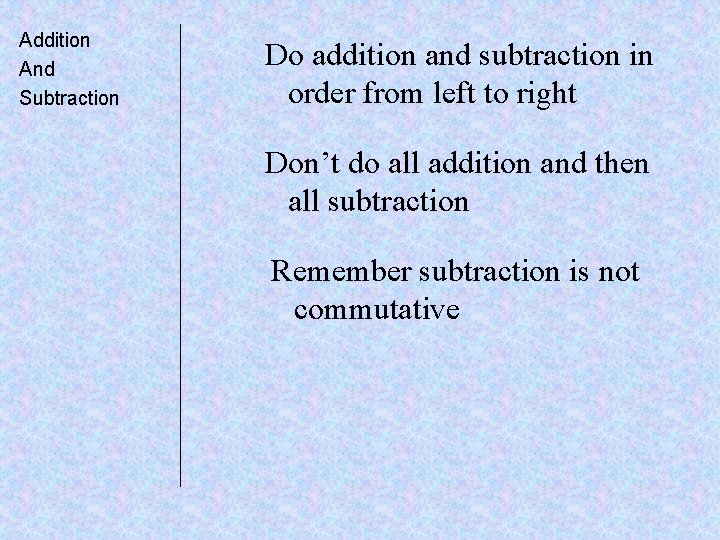 Addition And Subtraction Do addition and subtraction in order from left to right Don’t