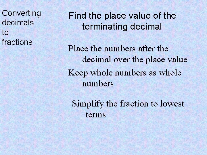 Converting decimals to fractions Find the place value of the terminating decimal Place the