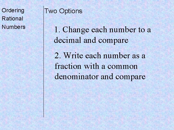 Ordering Rational Numbers Two Options 1. Change each number to a decimal and compare