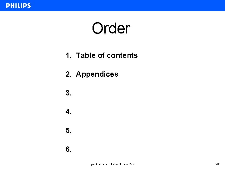 Order 1. Table of contents 2. Appendices 3. 4. 5. 6. prof. ir. Klaas
