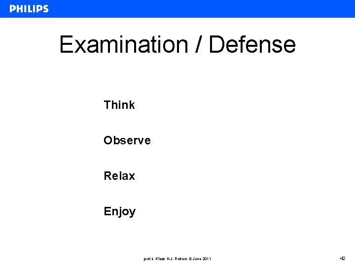 Examination / Defense Think Observe Relax Enjoy prof. ir. Klaas H. J. Robers, 8