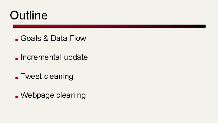 Outline ■ Goals & Data Flow ■ Incremental update ■ Tweet cleaning ■ Webpage