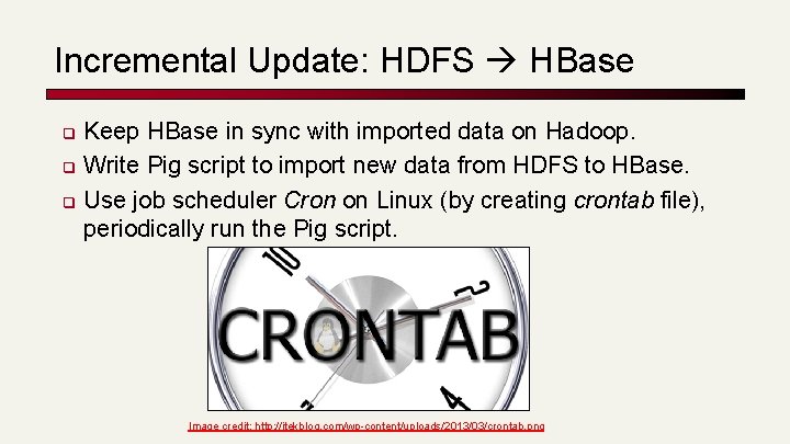 Incremental Update: HDFS HBase q q q Keep HBase in sync with imported data