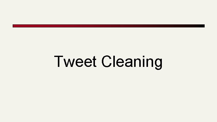 Tweet Cleaning 