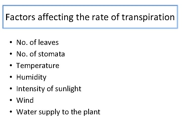 Factors affecting the rate of transpiration • • No. of leaves No. of stomata