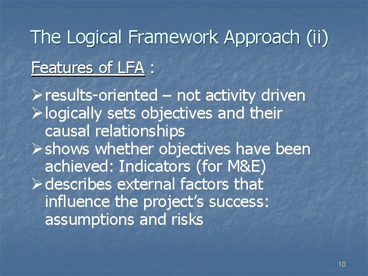 The Logical Framework Approach (ii) Features of LFA : Ø results-oriented – not activity
