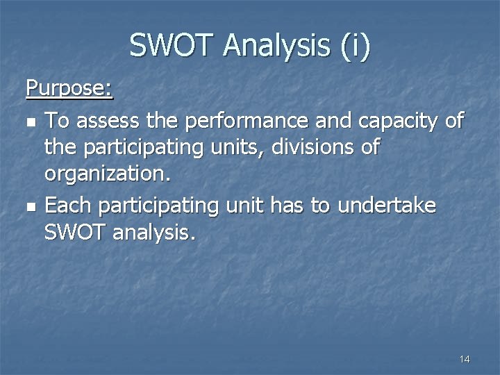 SWOT Analysis (i) Purpose: n To assess the performance and capacity of the participating