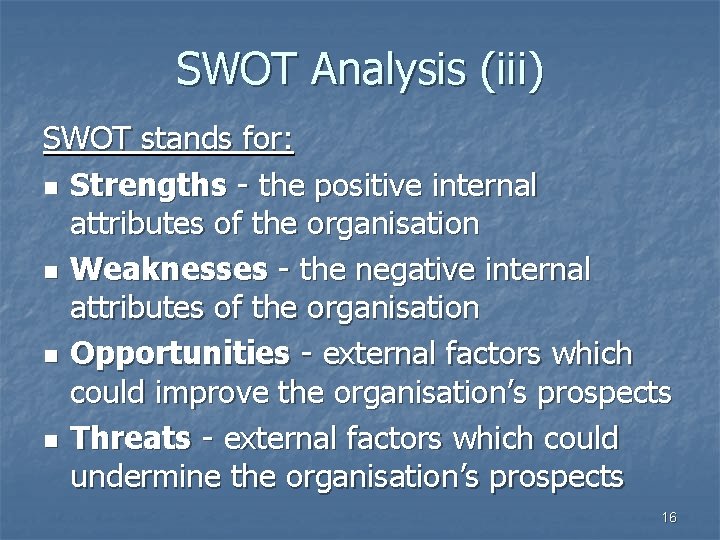 SWOT Analysis (iii) SWOT stands for: n Strengths - the positive internal attributes of