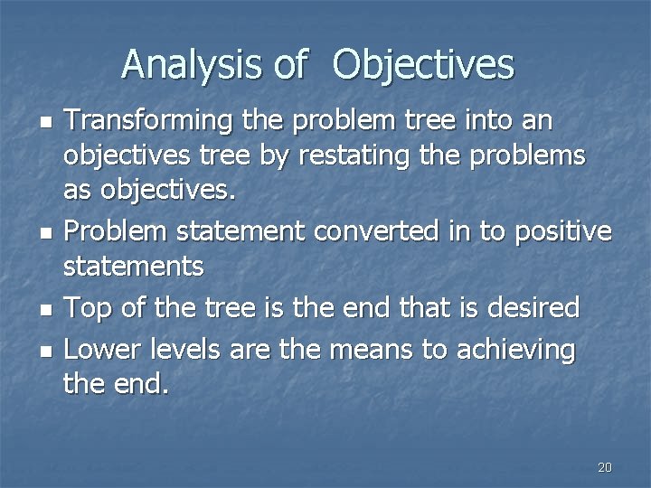 Analysis of Objectives n n Transforming the problem tree into an objectives tree by